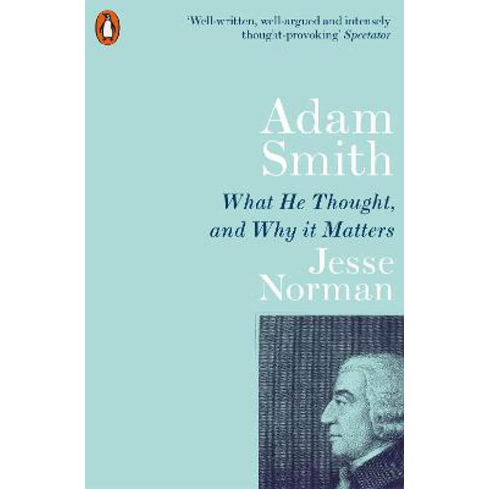 Adam Smith: What He Thought, and Why it Matters (Paperback) - Jesse Norman